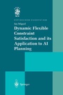 Cover: Dynamic Flexible Constraint Satisfaction and its Application to AI Planning - Springer