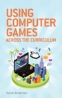 Cover: Using Computers Games across the Curriculum - Bloomsbury Education