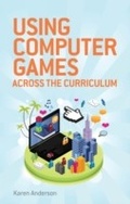 Cover: Using Computers Games across the Curriculum - Bloomsbury Education