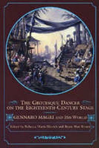 Enlarge image Cover: The Grotesque Dancer on the Eighteenth-Century Stage - University of Wisconsin Press
