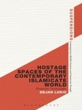Cover: Hostage Spaces of the Contemporary Islamicate World - Bloomsbury Academic USA