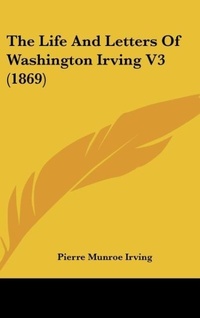 Abbildung von: The Life And Letters Of Washington Irving V3 (1869) - Kessinger Publishing, LLC