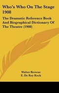 Cover: Who's Who On The Stage 1908 - Kessinger Publishing