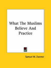 Abbildung von: What The Muslims Believe And Practice - Kessinger Publishing