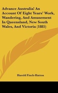 Bild: Advance Australia! an Account of Eight Years' Work, Wandering, and Amusement in Queensland, New South Wales, and Victoria (1885) - Kessinger Publishing
