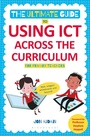 Cover: The Ultimate Guide to Using ICT Across the Curriculum (For Primary Teachers) - Continuum Publishing Corporation