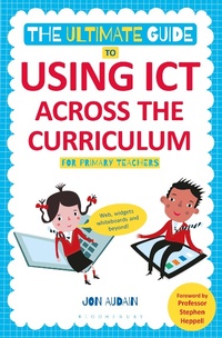 Abbildung von: The Ultimate Guide to Using ICT Across the Curriculum (For Primary Teachers) - Continuum Publishing Corporation