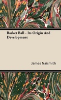 Cover: Basket Ball - Its Origin And Development - Read Books
