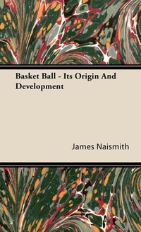 Abbildung von: Basket Ball - Its Origin And Development - Read Books