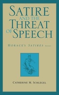 Cover: Satire and the Threat of Speech in Horace's "Satires" Bk. 1 - University of Wisconsin Press