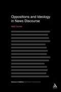 Cover: Oppositions and Ideology in News Discourse - Bloomsbury Academic USA