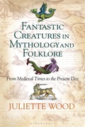 Cover: Fantastic Creatures in Mythology and Folklore - Bloomsbury Academic USA