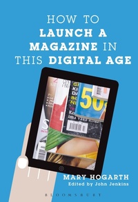 Enlarge image Cover: How to Launch a Magazine in this Digital Age - Bloomsbury Academic USA