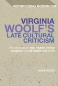 Cover: Virginia Woolf's Late Cultural Criticism - Bloomsbury Academic USA