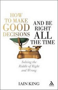 Enlarge image Cover: How to Make Good Decisions and be Right All the Time - Continuum International Publishing Group Ltd.