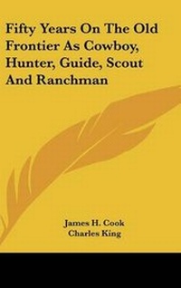 Abbildung von: Fifty Years on the Old Frontier as Cowboy, Hunter, Guide, Scout and Ranchman - Kessinger Publishing