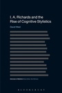 Cover: I. A. Richards and the Rise of Cognitive Stylistics - Bloomsbury Academic USA