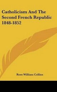 Abbildung von: Catholicism And The Second French Republic 1848-1852 - Kessinger Publishing