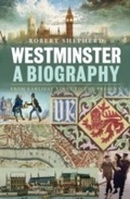 Cover: Westminster: A Biography - Bloomsbury Academic USA