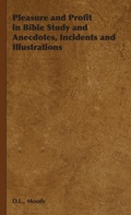 Cover: Pleasure and Profit in Bible Study and Anecdotes, Incidents and Illustrations - Read Books