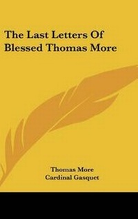 Enlarge image Cover: The Last Letters of Blessed Thomas More - Kessinger Publishing