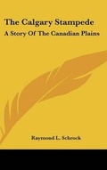 Cover: The Calgary Stampede - Kessinger Publishing