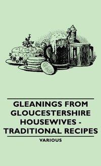 Abbildung von: Gleanings From Gloucestershire Housewives - Traditional Recipes - Read Books