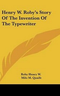 Enlarge image Cover: Henry W. Roby's Story Of The Invention Of The Typewriter - Kessinger Publishing
