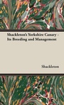Cover: Shackleton's Yorkshire Canary - Its Breeding and Management - Read Books