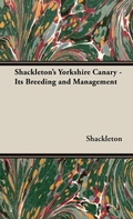 Cover: Shackleton's Yorkshire Canary - Its Breeding and Management - Read Books