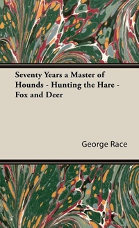 Abbildung von: Seventy Years a Master of Hounds - Hunting the Hare - Fox and Deer - Read Books