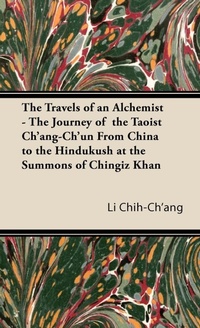Abbildung von: The Travels of an Alchemist - The Journey of the Taoist Ch'ang-Ch'un From China to the Hindukush at the Summons of Chingiz Khan - Read Books