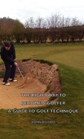 Cover: The Right Way To Become A Golfer - A Guide To Golf Technique - Read Books