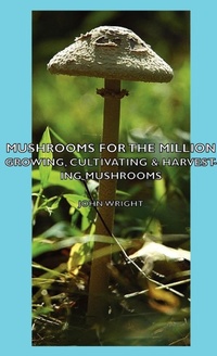 Abbildung von: Mushrooms For The Million - Growing, Cultivating & Harvesting Mushrooms - Read Books