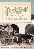 Cover: Postcards from the Rio Bravo Border - University of Texas Press