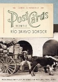 Enlarge image Cover: Postcards from the Rio Bravo Border - University of Texas Press