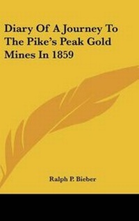 Abbildung von: Diary of a Journey to the Pike's Peak Gold Mines in 1859 - Kessinger Publishing