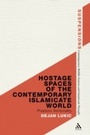 Cover: Hostage Spaces of the Contemporary Islamicate World - Bloomsbury Academic USA