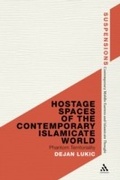 Cover: Hostage Spaces of the Contemporary Islamicate World - Bloomsbury Academic USA
