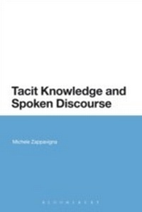 Enlarge image Cover: Tacit Knowledge and Spoken Discourse - Bloomsbury Academic USA