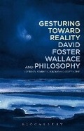 Cover: Gesturing Toward Reality: David Foster Wallace and Philosophy - Bloomsbury Academic