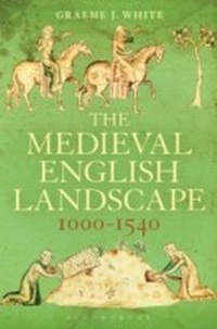 Bild vergrößern Bild: The Medieval English Landscape, 1000-1540 - Bloomsbury Academic USA