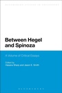 Cover: Between Hegel and Spinoza - Bloomsbury Academic USA