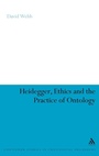 Cover: Heidegger, Ethics and the Practice of Ontology - Continuum International Publishing Group Ltd.