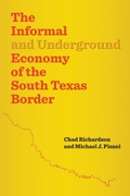 Cover: The Informal and Underground Economy of the South Texas Border - University of Texas Press
