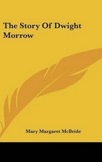 Abbildung von: The Story of Dwight Morrow - Kessinger Publishing