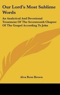 Abbildung von: Our Lord's Most Sublime Words - Kessinger Publishing