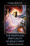 Cover: The Profound Spirituality of Jesus Christ - Dorrance Publishing Co.