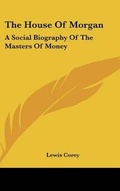Cover: The House of Morgan - Kessinger Publishing