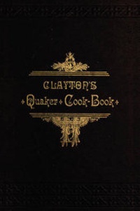 Abbildung von: Clayton's Quaker Cook-Book - Applewood Books